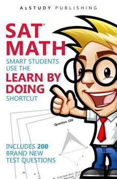 Paperback Sat Math: Smart Students Use the Learn by Doing Shortcut. Includes 200 Brand New Test Questions. Book