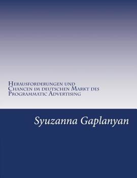 Paperback Programmatic Advertising: Welche Herausforderungen und Chancen existieren im deutschen Markt des Programmatic Advertising? [German] Book