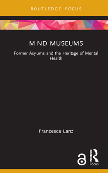 Hardcover Mind Museums: Former Asylums and the Heritage of Mental Health Book