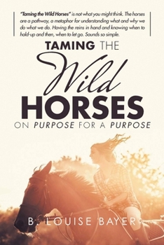 Paperback Taming The Wild Horses On Purpose For A Purpose Book