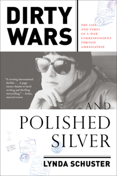 Paperback Dirty Wars and Polished Silver: The Life and Times of a War Correspondent Turned Ambassatrix Book