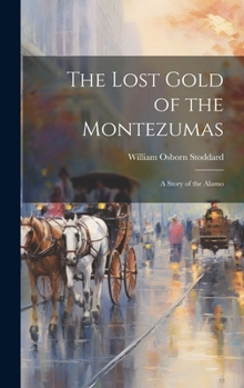 Hardcover The Lost Gold of the Montezumas: A Story of the Alamo Book