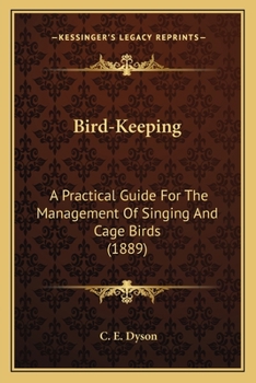 Bird-Keeping: A Practical Guide For The Management Of Singing And Cage Birds
