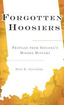 Hardcover Forgotten Hoosiers: Profiles from Indiana's Hidden History Book