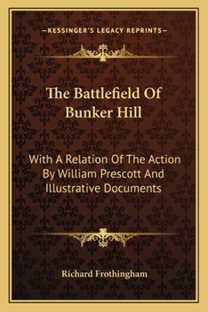 Paperback The Battlefield Of Bunker Hill: With A Relation Of The Action By William Prescott And Illustrative Documents Book
