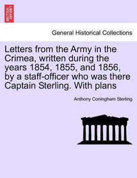 Paperback Letters from the Army in the Crimea, written during the years 1854, 1855, and 1856, by a staff-officer who was there Captain Sterling. With plans Book