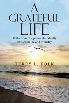 Paperback A Grateful Life: Reflections of a Pastor Abundantly Blessed in Life and Ministry Book