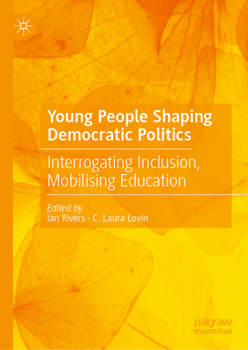 Hardcover Young People Shaping Democratic Politics: Interrogating Inclusion, Mobilising Education Book