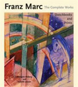Hardcover Franz Marc the Complete Works Volume III: Sketchbooks and Prints Book