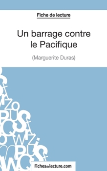 Paperback Un Barrage contre le Pacifique - Margueritte Duras (Fiche de lecture): Analyse complète de l'oeuvre [French] Book