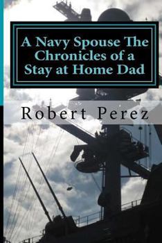 Paperback A Navy Spouse the Chronicles of a Stay at Home Dad Book