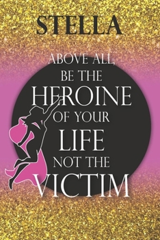 Stella Above All, Be The Heroine Of Your Life Not The Victim: Inspirational Classy Woman Quote Composition Notebook/Journal Pink Rose & Gold Confetti ... Degree Students and Graduation university