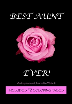 Paperback Best Aunt Ever - An Inspirational Journal to Write In: Includes 12 Coloring Pages Book