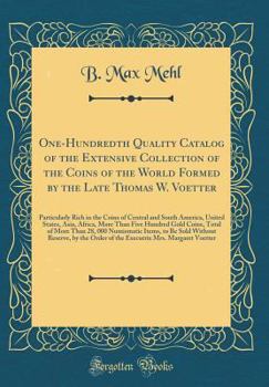 Hardcover One-Hundredth Quality Catalog of the Extensive Collection of the Coins of the World Formed by the Late Thomas W. Voetter: Particularly Rich in the Coi Book