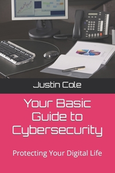 Paperback Your Basic Guide to Cybersecurity: Protecting Your Digital Life Book