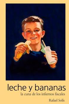 Leche y Bananas : La Cuna de Los Infiernos Fiscales