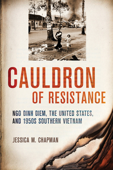 Paperback Cauldron of Resistance: Ngo Dinh Diem, the United States, and 1950s Southern Vietnam Book