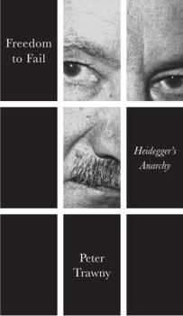 Hardcover Freedom to Fail: Heidegger's Anarchy Book