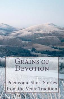 Grains of Devotion: Poems and Short Stories from the Vedic Tradition
