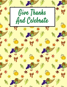 Paperback Give Thanks And Celebrate: Thanksgiving Day Holiday Composition Notebook Gift Journal Book