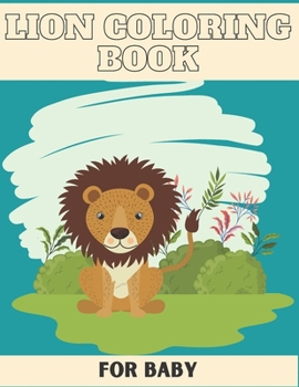 LION COLORING BOOK FOR BABY: LION Coloring Books For Kids Relaxation Free
