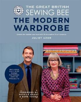 Hardcover The Great British Sewing Bee: The Modern Wardrobe: Create Clothes You Love with 28 Projects and Innovative Alteration Techniques Book