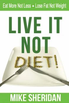 Paperback Live It NOT Diet!: Eat More Not Less. Lose Fat Not Weight. Book