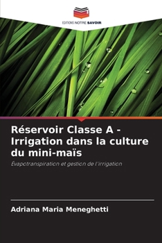Réservoir Classe A - Irrigation dans la culture du mini-maïs: Évapotranspiration et gestion de l'irrigation (French Edition)