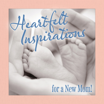 Hardcover Heartfelt Inspirations for a New Mom! Book