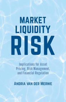 Hardcover Market Liquidity Risk: Implications for Asset Pricing, Risk Management and Financial Regulation Book