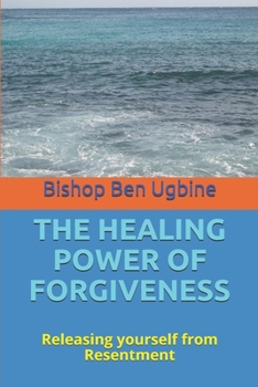 Paperback The Healing Power of Forgiveness: Releasing yourself from Resentment Book