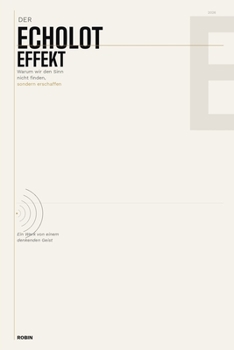 Der Echolot-Effekt: Warum wir den Sinn nicht finden, sondern erschaffen (German Edition)