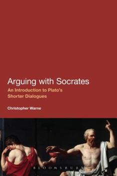 Paperback Arguing with Socrates: An Introduction to Plato's Shorter Dialogues Book