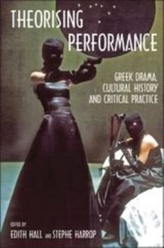 Paperback Theorising Performance: Greek Drama, Cultural History and Critical Practice Book