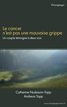 Paperback Le cancer n'est pas une mauvaise grippe: Un couple témoigne à deux voix [French] Book