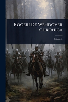 Rogeri De Wendover Chronica (Latin Edition)