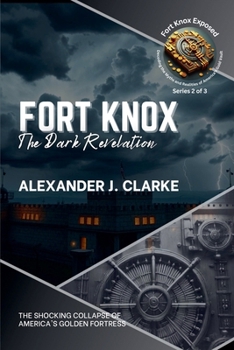 Fort Knox: The Dark Revelation: The... book by Alexander J Clarke