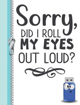Paperback Sorry, Did I Roll My Eyes Out Loud?: Funny Quote College Ruled Composition Writing Notebook Book