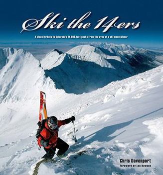 Hardcover Ski the 14ers: A Visual Tribute to Colorado's 14.000-Foot Peaks from the Eyes of a Ski Mountaineer Book