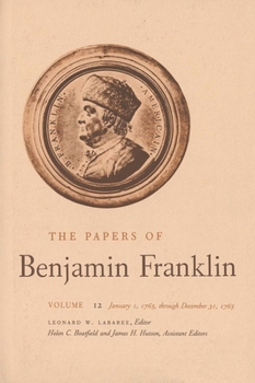 Hardcover The Papers of Benjamin Franklin, Vol. 12: Volume 12: January 1, 1765 Through December 31, 1765 Book