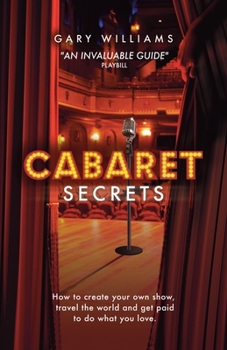 Paperback Cabaret Secrets: How to create your own show, travel the world and get paid to do what you love. Book