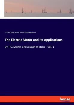 Paperback The Electric Motor and Its Applications: By T.C. Martin and Joseph Wetzler - Vol. 1 Book