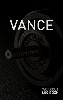 Vance: Blank Daily Workout Log Book | Track Exercise Type, Sets, Reps, Weight, Cardio, Calories, Distance & Time | Space to Record Stretches, Warmup, ... First Name Initial V Dumbbell Cover
