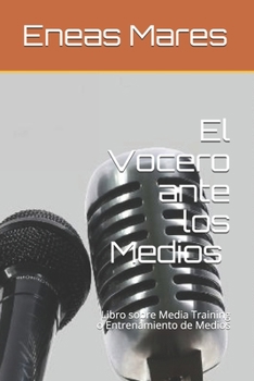 Paperback El Vocero ante los Medios (media training): Libro sobre Media Training o Entrenamiento de Medios [Spanish] Book