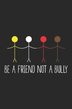 Be a Friend Not a Bully: Be a Friend Not a Bully Anti Bullying Stop Bully Journal/Notebook Blank Lined Ruled 6x9 100 Pages