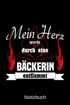 Mein Herz wurde durch eine Bäckerin entflammt: A5 Notizbuch | Liniert 120 Seiten | Geschenk/Geschenkidee zum Geburtstag | Weihnachten | Ostern | Vatertag | Muttertag | Namenstag (German Edition)