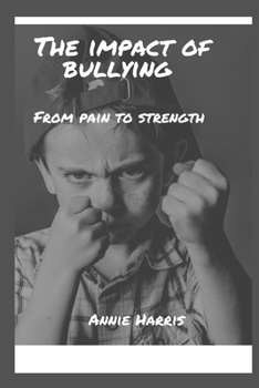 Paperback The Impact of Bullying: From Pain to Strength Book