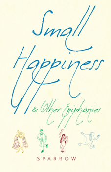 Paperback Small Happiness & Other Epiphanies Book