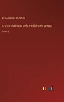 Hardcover Anales históricos de la medicina en general: Tomo 3 [Spanish] Book