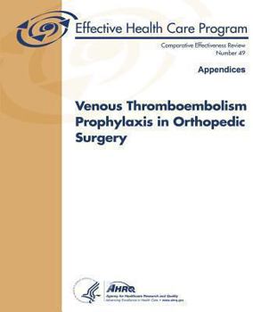 Paperback Venous Thromboembolism Prophylaxis in Orthopedic Surgery (Appendices): Comparative Effectiveness Review Number 49 Book